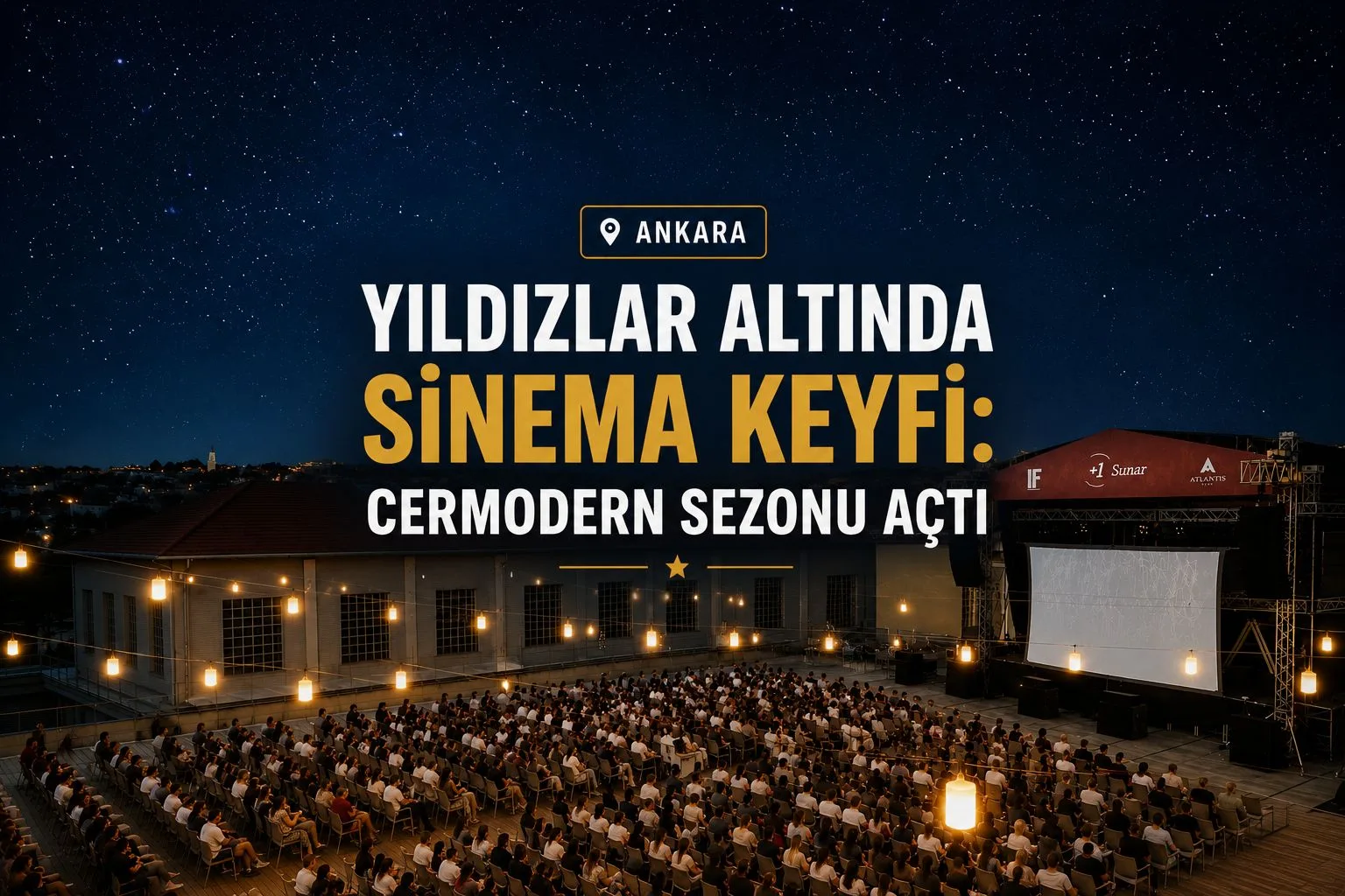 ANKARA'DA YILDIZLAR ALTINDA SİNEMA KEYFİ: CERMODERN SEZONU AÇTI