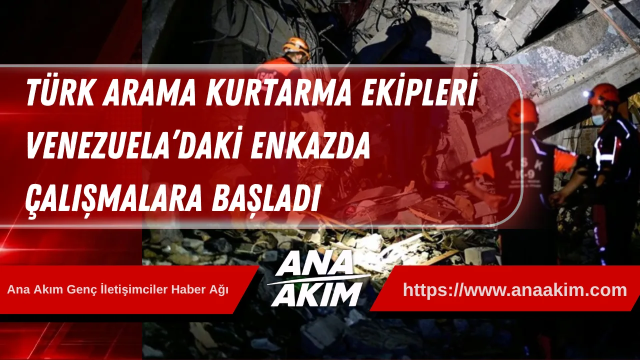 Türk Arama Kurtarma Ekipleri Venezuela’daki Enkazda Çalışmalara Başladı