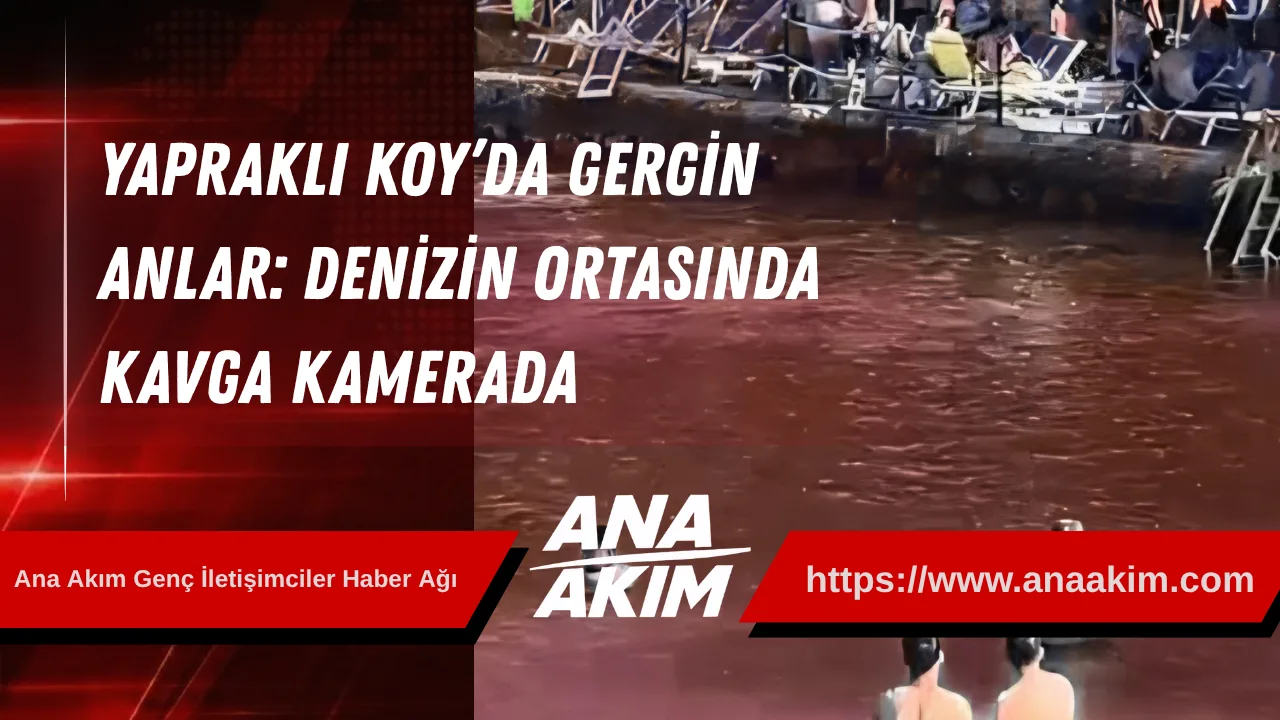 Yapraklı Koy’da Gergin Anlar: Denizin Ortasında Kavga Kamerada
