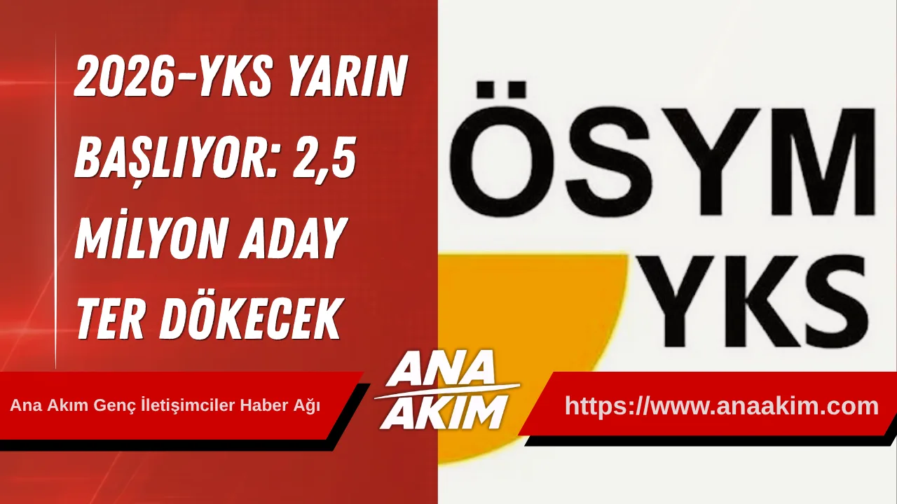 2026-YKS Yarın Başlıyor: 2,5 Milyon Aday Ter Dökecek
