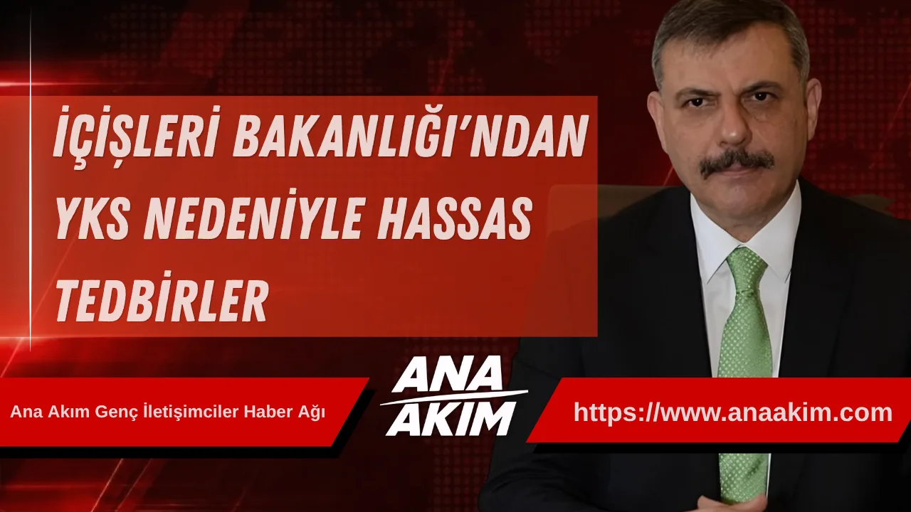 İçişleri Bakanlığı'ndan YKS Nedeniyle Hassas Tedbirler