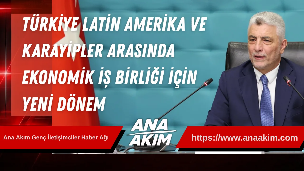 Türkiye ile Latin Amerika ve Karayipler Arasında Ekonomik İş Birliği İçin Yeni Dönem