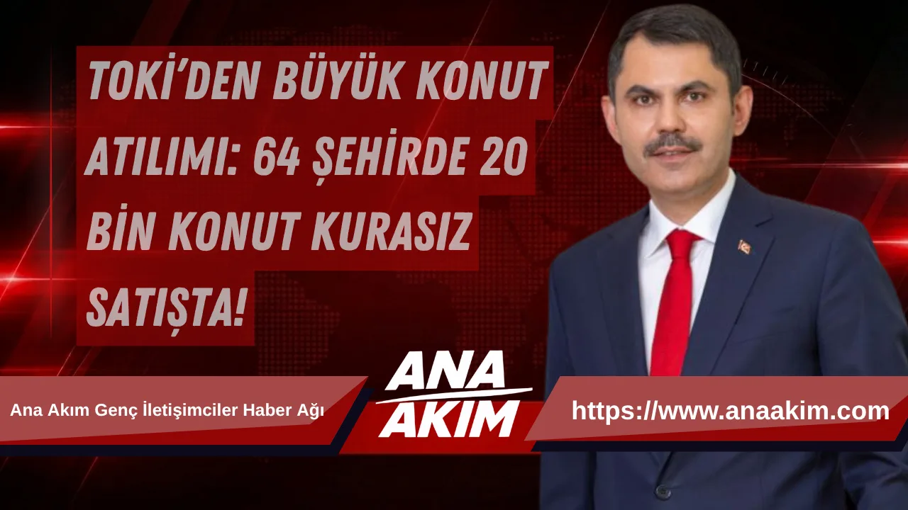 TOKİ’den Büyük Konut Atılımı: 64 Şehirde 20 Bin Konut Kurasız Satışta!