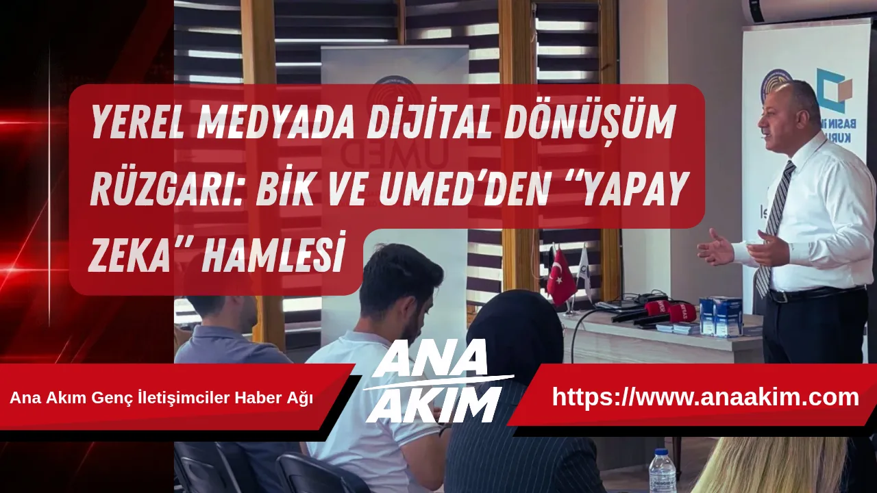 Yerel Medyada Dijital Dönüşüm Rüzgarı: BİK ve UMED’den “Yapay Zeka” Hamlesi