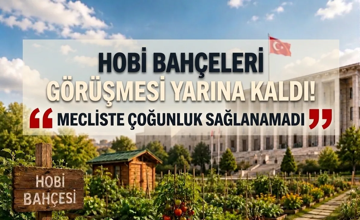 Hobi Bahçeleri Görüşmesi Yarına Kaldı! Mecliste Çoğunluk Sağlanamadı