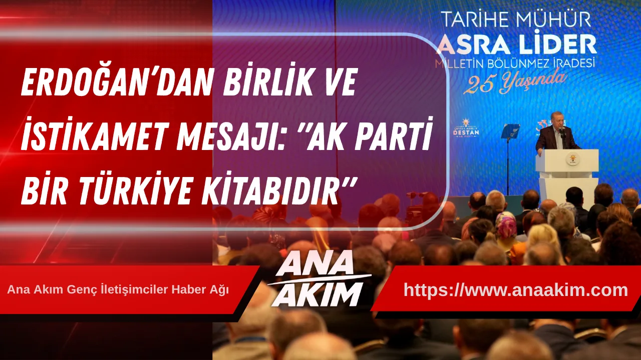 Erdoğan’dan Birlik ve İstikamet Mesajı: "AK Parti Bir Türkiye Kitabıdır"