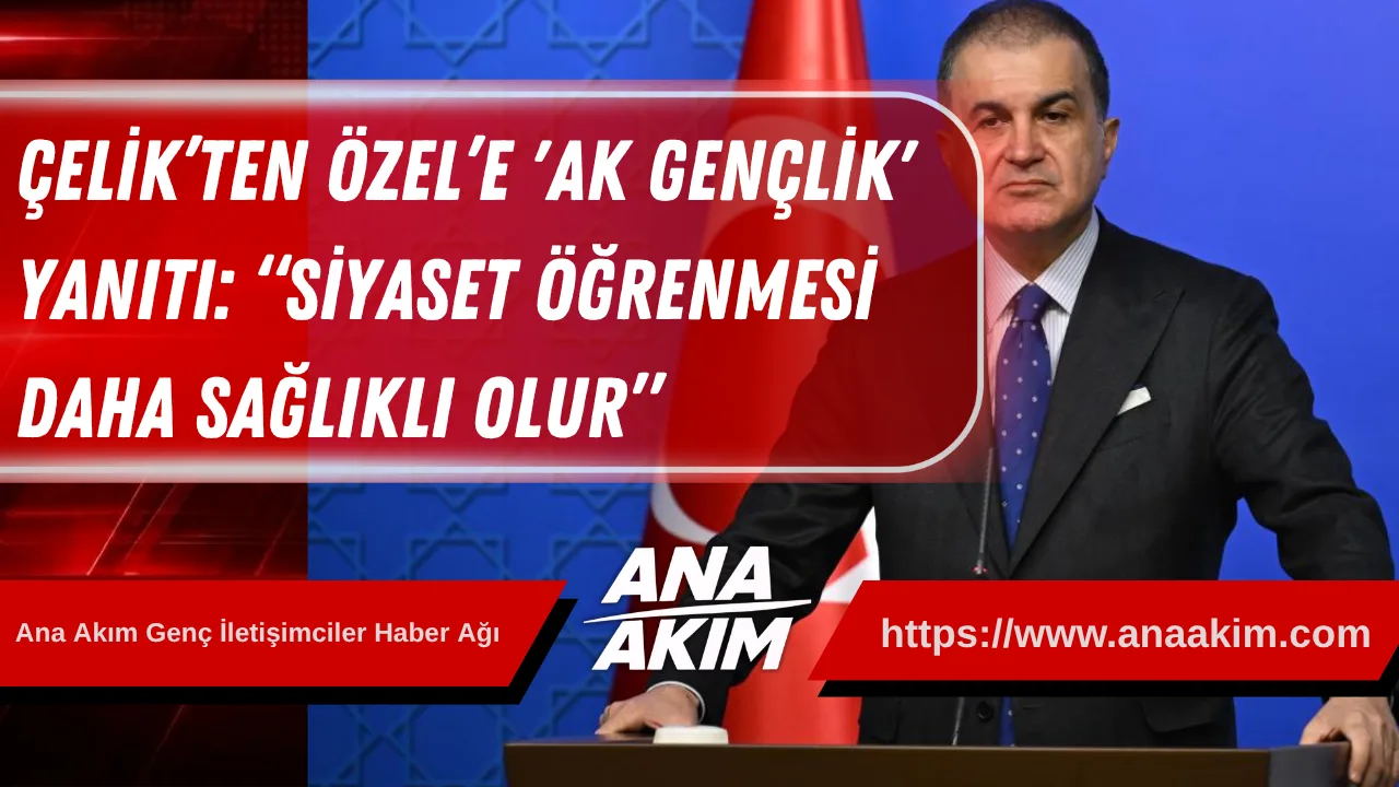 Ömer Çelik’ten Özgür Özel’e “AK Gençlik” Yanıtı: “Siyaset Öğrenmesi Daha Sağlıklı Olur”