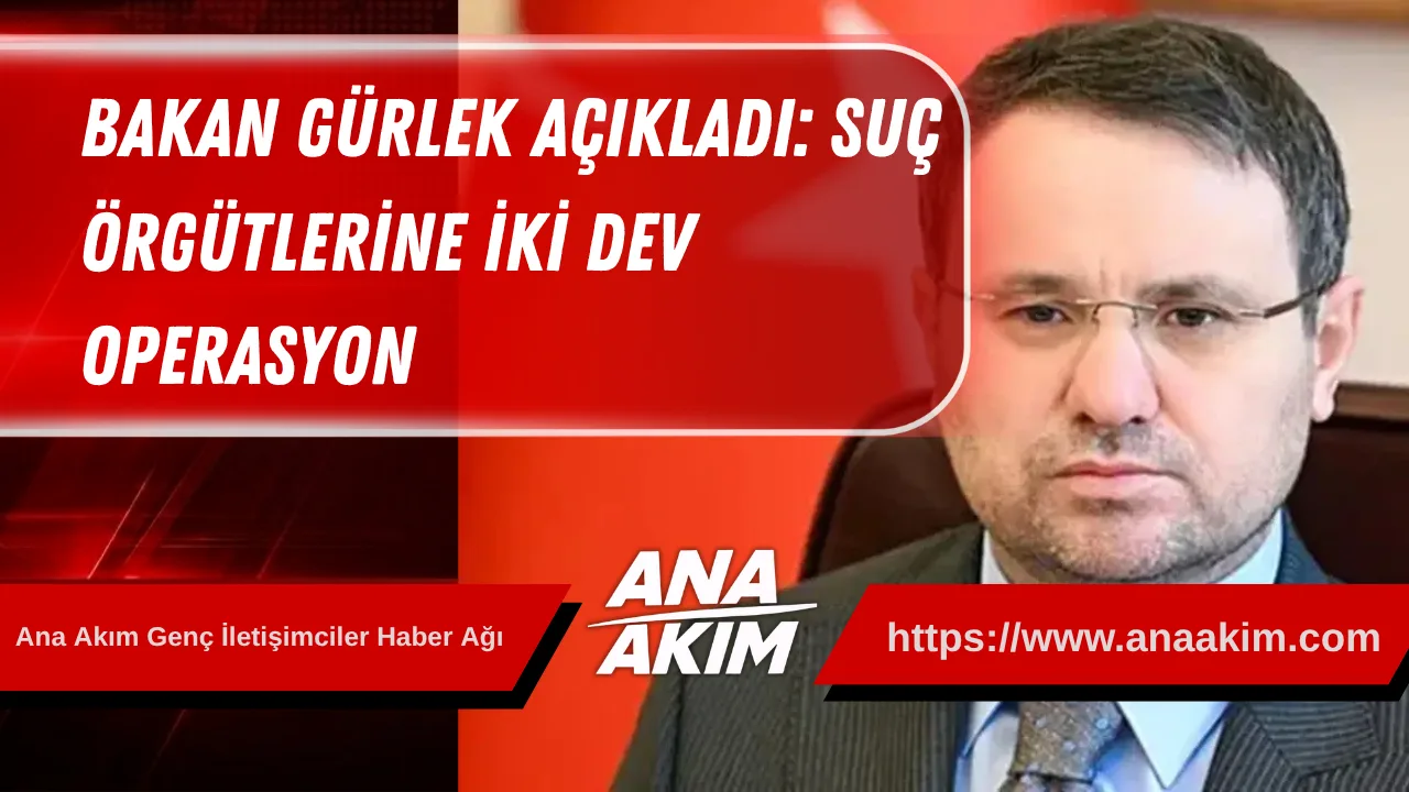 Bakan Gürlek Açıkladı: Suç Örgütlerine İki Dev Operasyon: 5 Milyar Tl’lik Kara Para Ağına Darbe Vuruldu