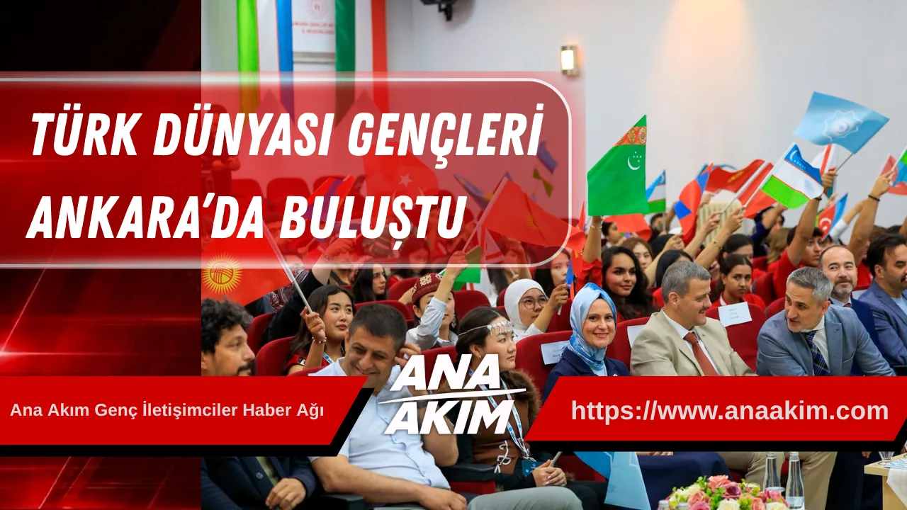 Türk Dünyası Gençleri Ankara’da: Kültürel Psikoloji Temelli İlk Buluşma