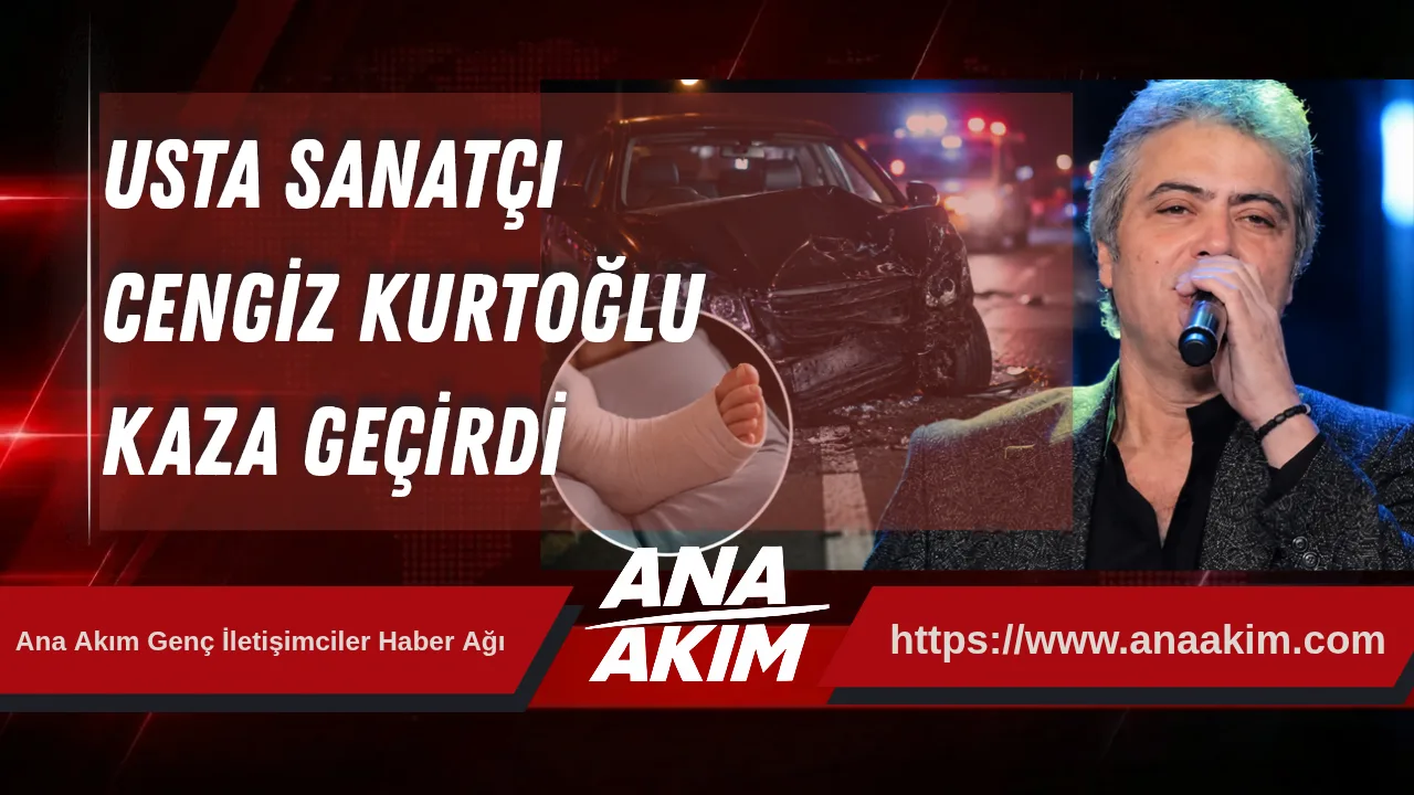 Usta Sanatçı Cengiz Kurtoğlu Kaza Sonucu Ayağında Çatlak Tespit Edildi