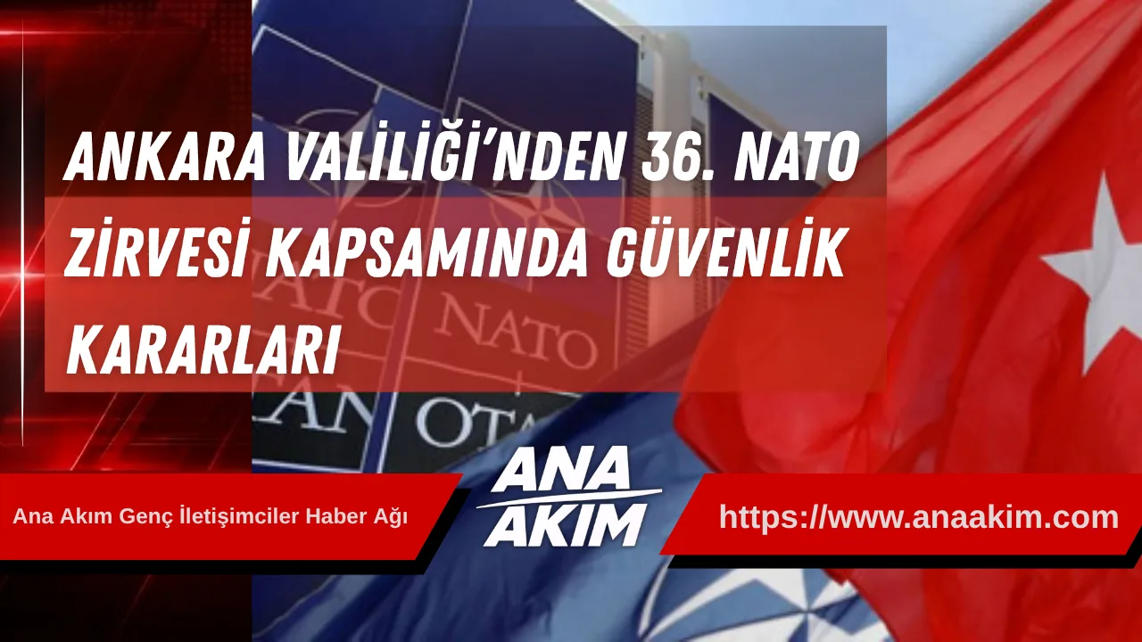 Ankara Valiliği’nden 36. NATO Zirvesi Kapsamında Güvenlik Kararları