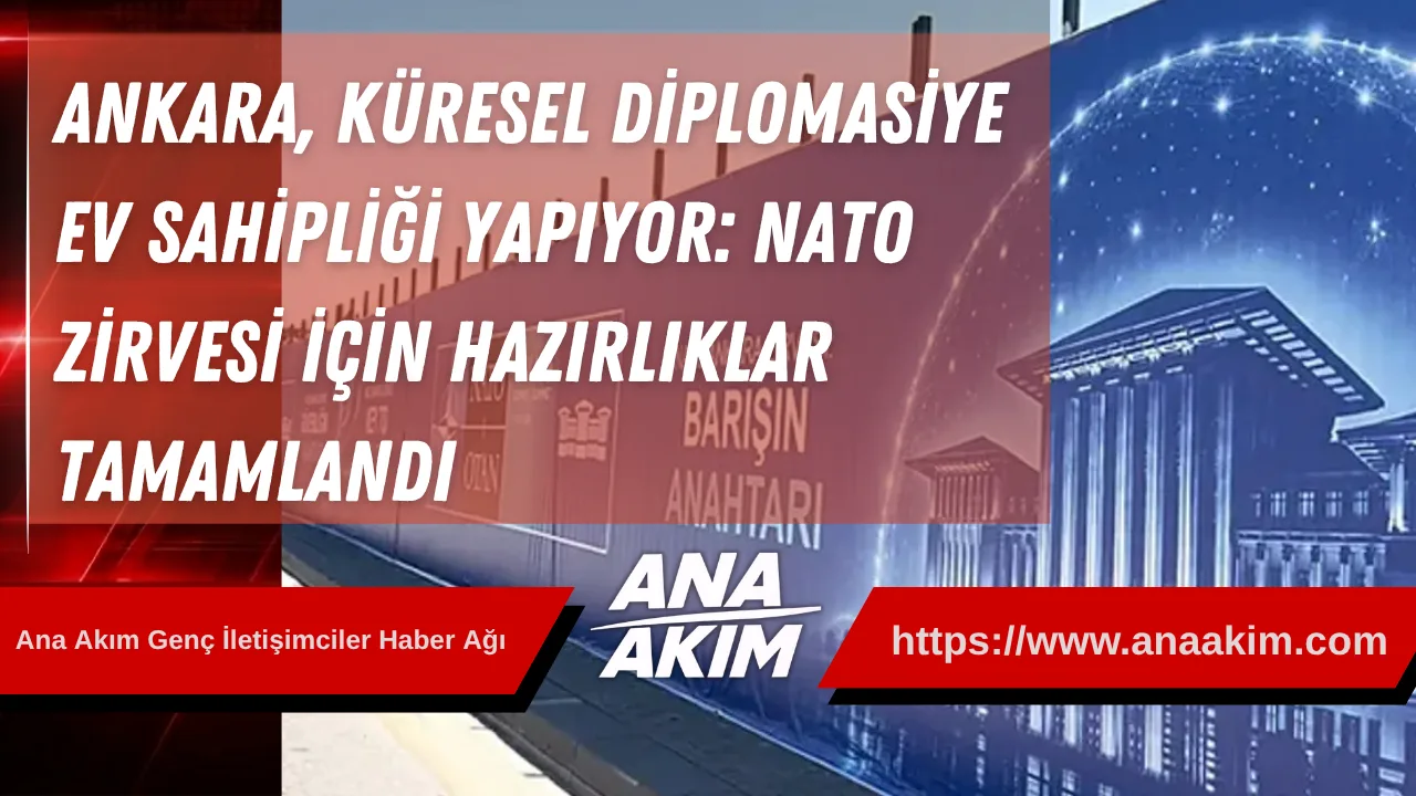 Ankara, Küresel Diplomasiye Ev Sahipliği Yapıyor: Tarihi NATO Zirvesi İçin Hazırlıklar Tamamlandı