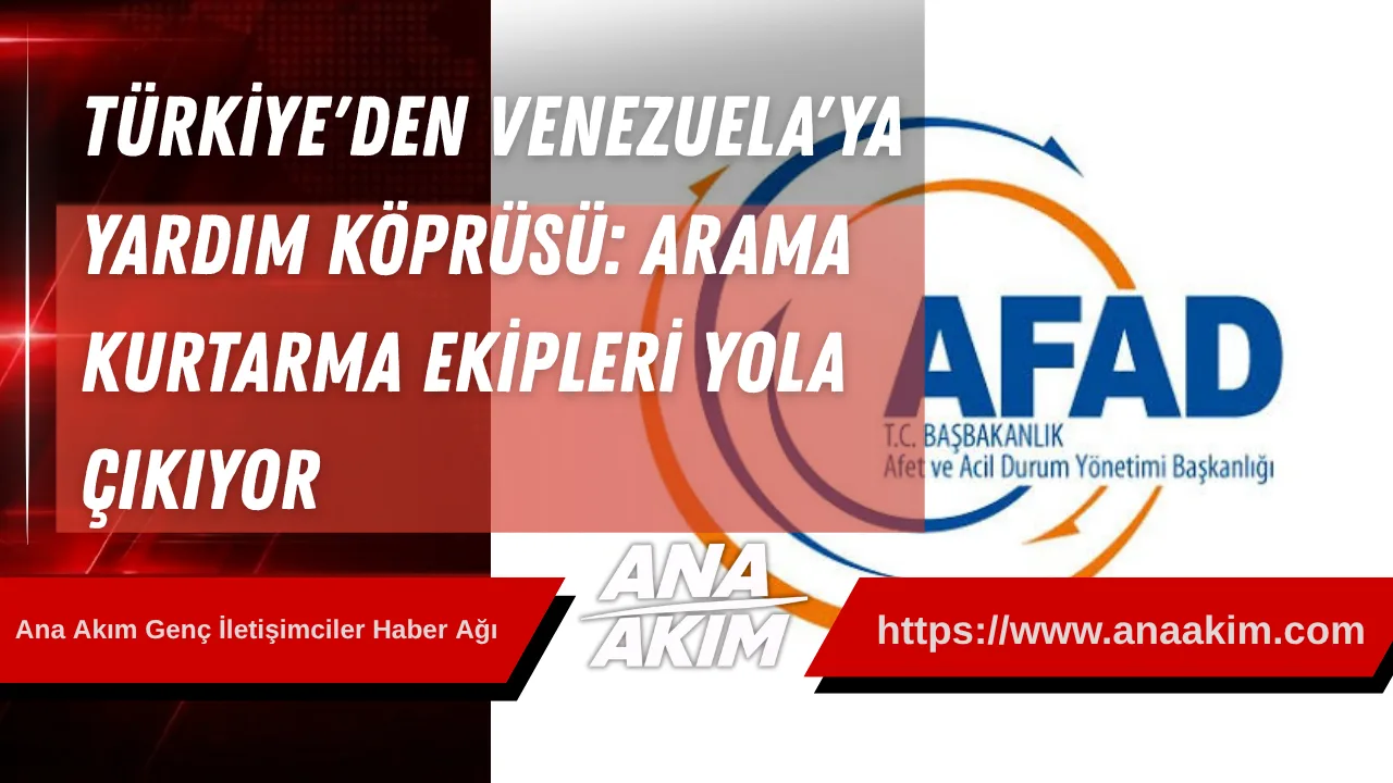 Türkiye'den Venezuela'ya Yardım Köprüsü: Arama Kurtarma Ekipleri Yola Çıkıyor