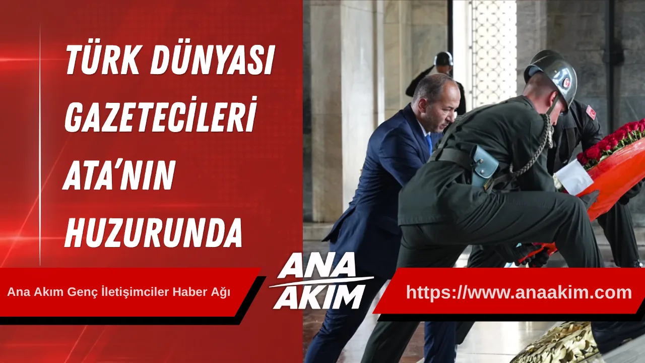 Türk Dünyası Gazetecileri Ata’nın Huzurunda
