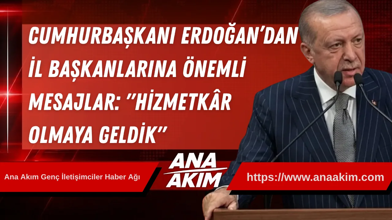 Cumhurbaşkanı Erdoğan’dan İl Başkanlarına Önemli Mesajlar: "Hizmetkâr Olmaya Geldik"