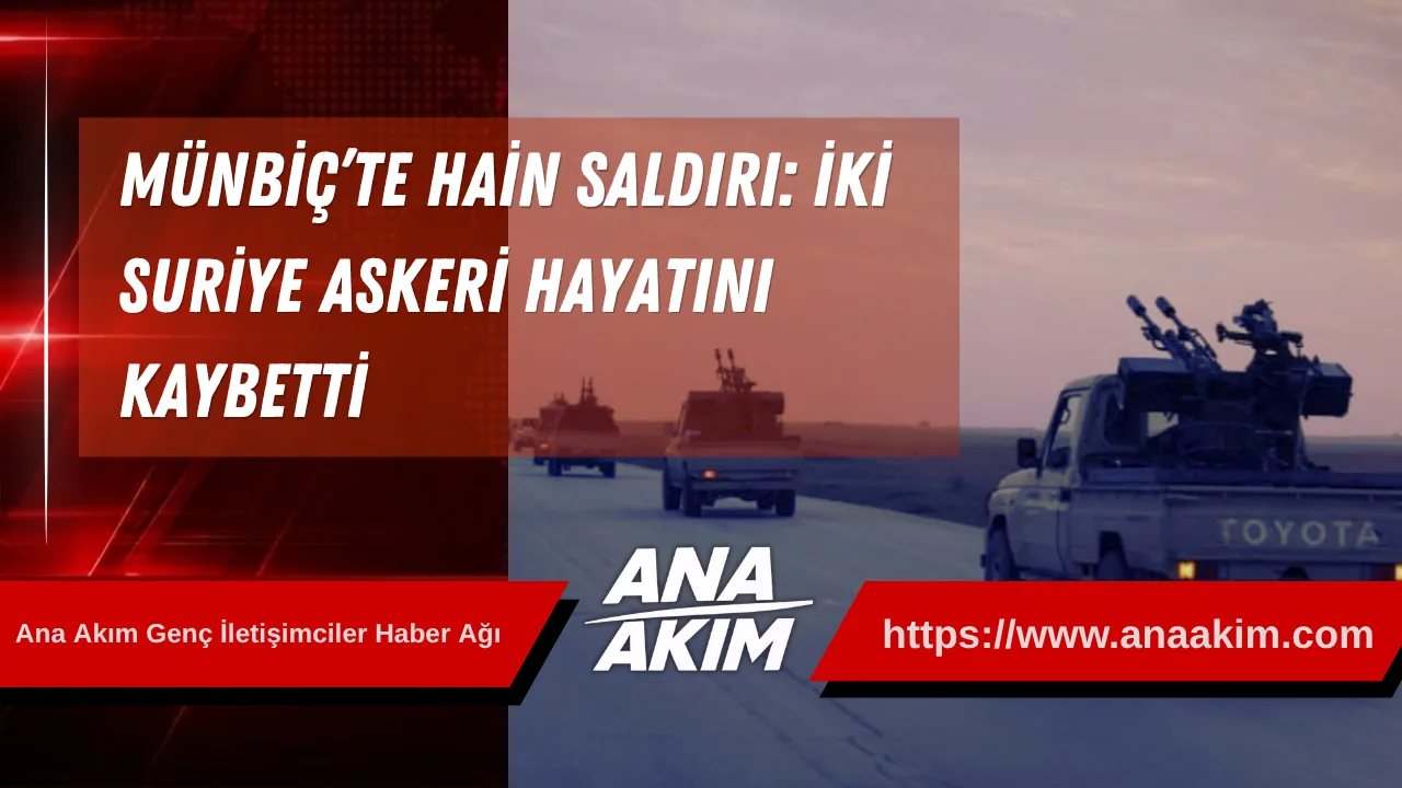 Münbiç’te Hain Saldırı: İki Suriye Askeri Hayatını Kaybetti