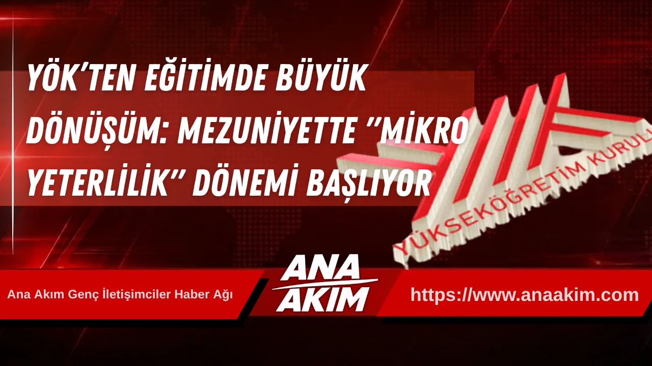 YÖK’ten Eğitimde Büyük Dönüşüm: Mezuniyette "Mikro Yeterlilik" Dönemi Başlıyor