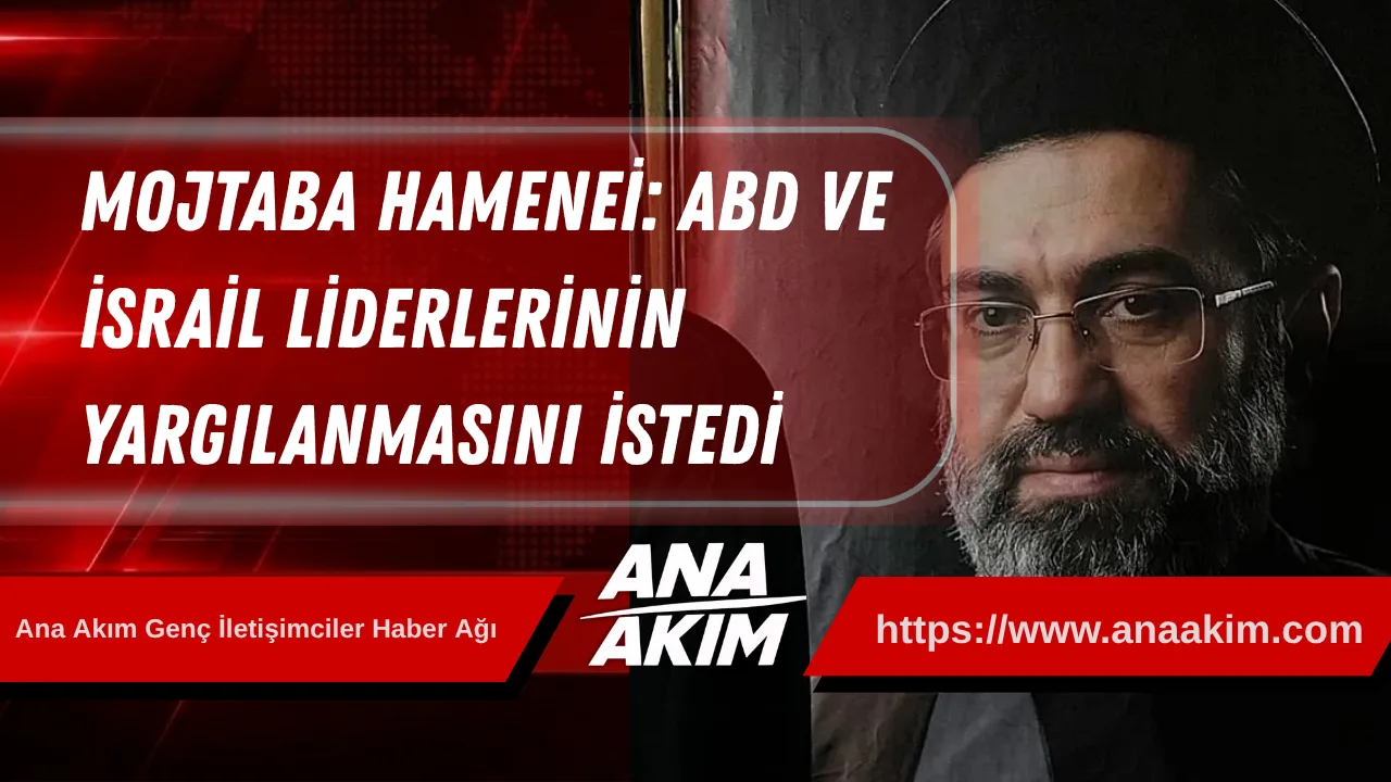 Mojtaba Hamenei: ABD ve İsrail Liderlerinin Yargılanmasını İstedi