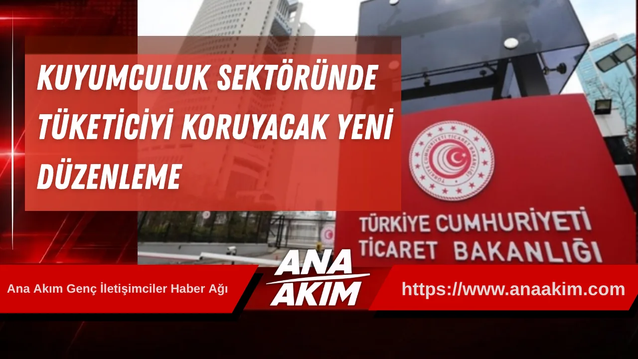 Kuyumculuk Sektöründe Tüketiciyi Koruyacak Yeni Düzenleme