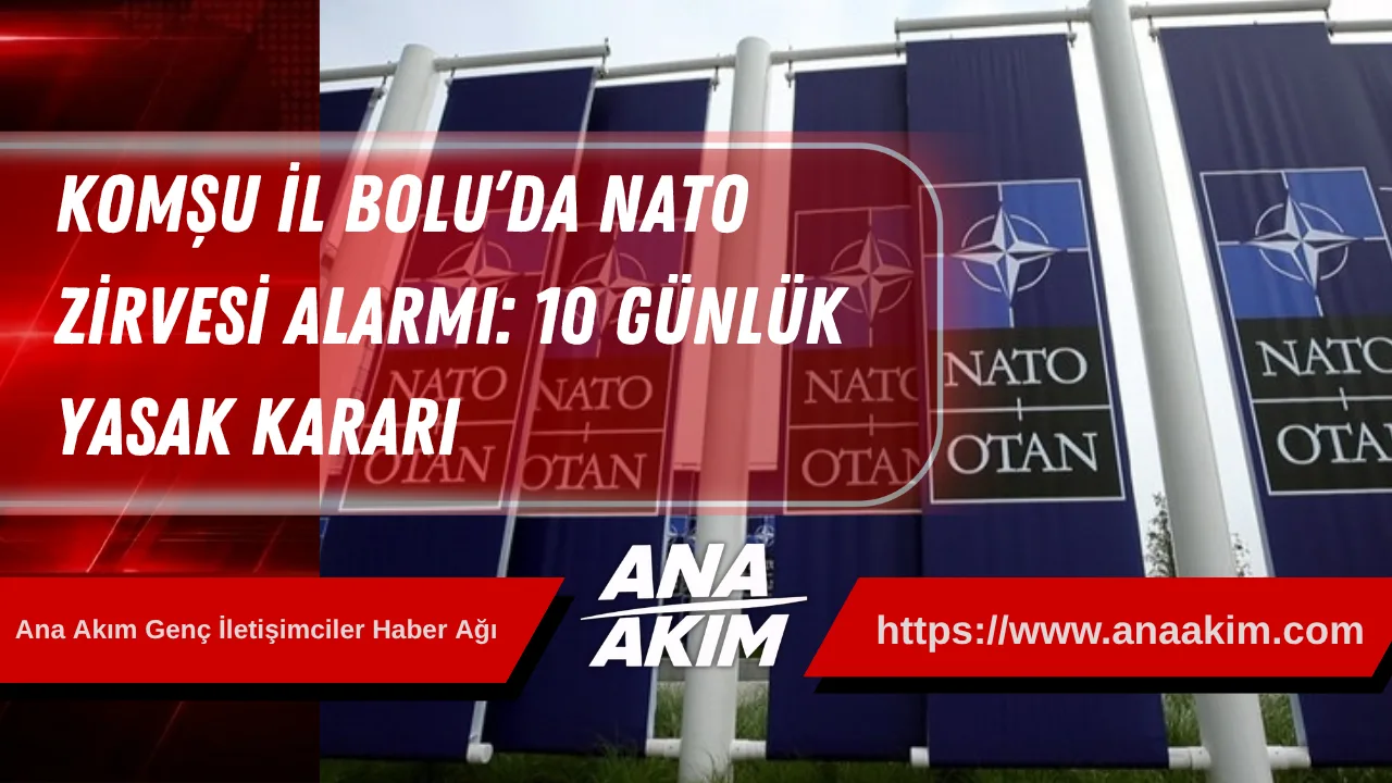 Komşu İl Bolu’da NATO Zirvesi Alarmı: 10 Günlük Yasak Kararı