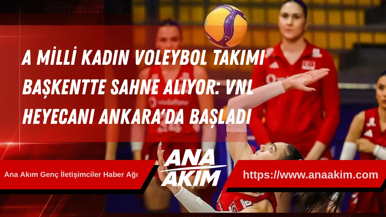 Kadın A Milli Voleybol Takımımız Ankara’da Sahne Alıyor: Vnl İkinci Hafta Heyecanı Başlıyor