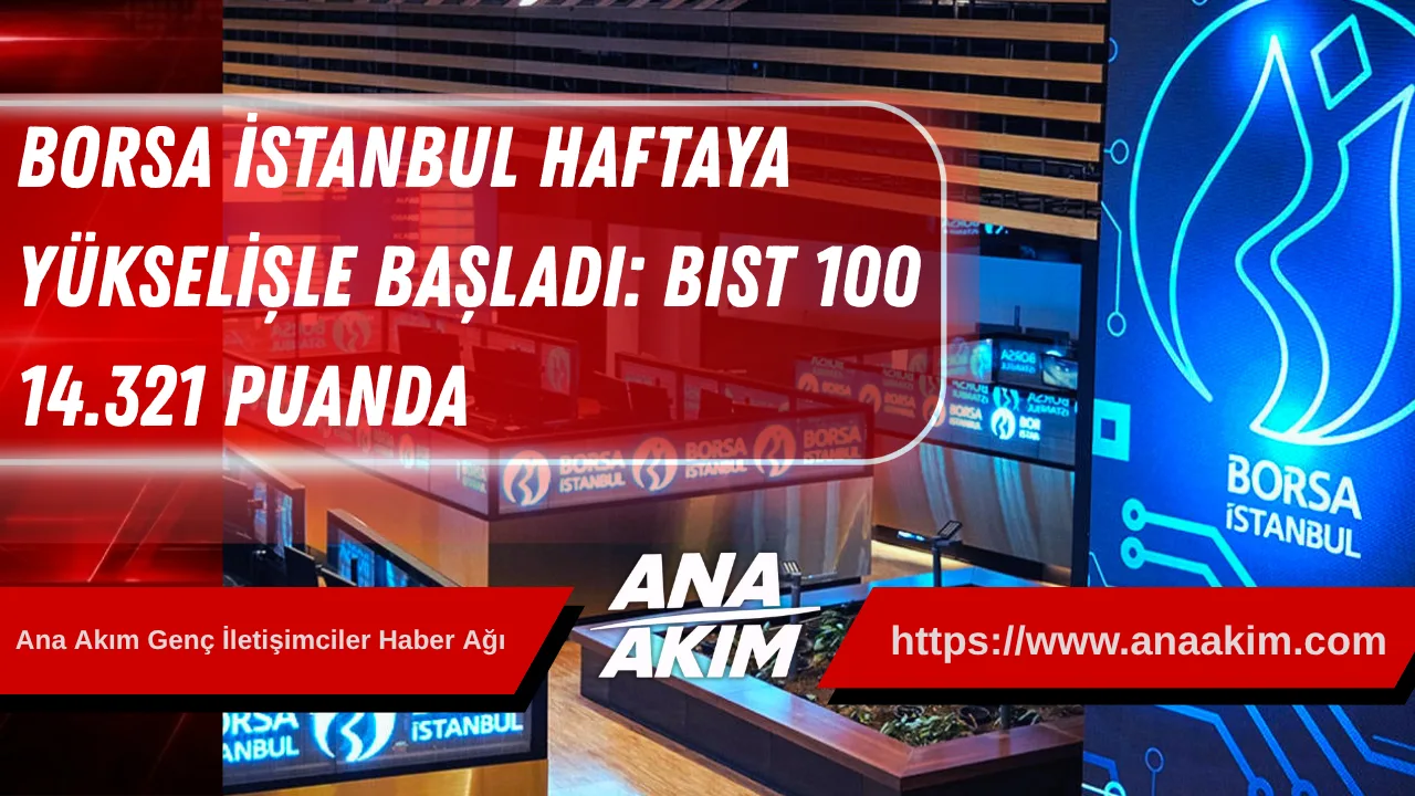 Borsa İstanbul Haftaya Yükselişle Başladı: BIST 100 14.321 Puanda