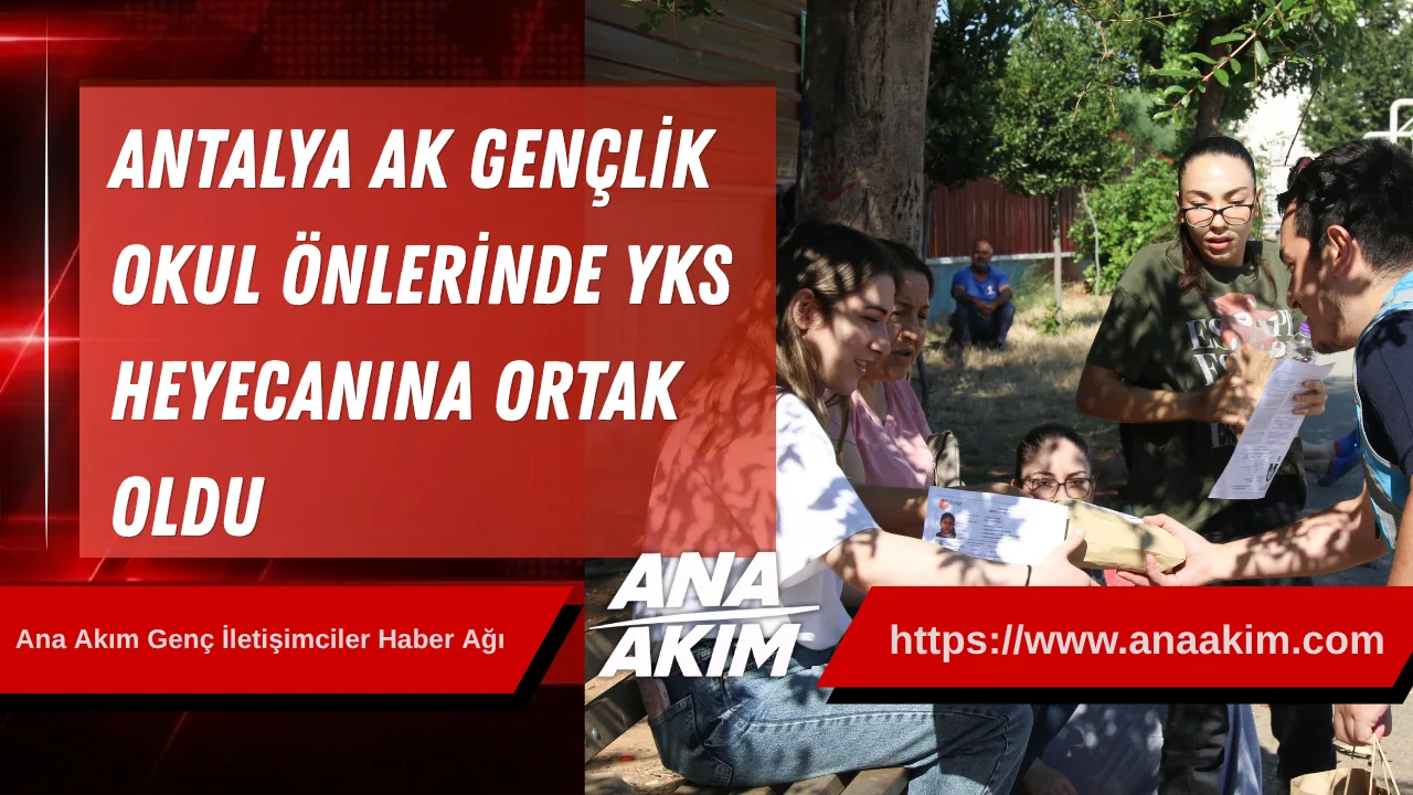Antalya AK Gençlik, Okul Önlerinde YKS Heyecanına Ortak Oldu