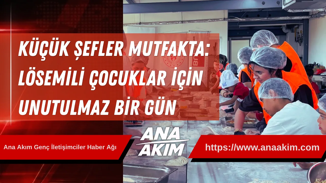 Küçük Şefler Mutfakta: Lösemili Çocuklar İçin Unutulmaz Bir Gün