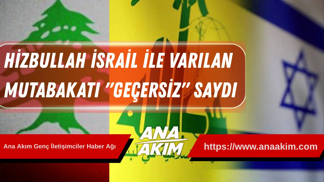 Kağıt Üzerinde Anlaşma, Sahada Çatışma: Hizbullah, İsrail ile Varılan Mutabakatı "Geçersiz" Saydı