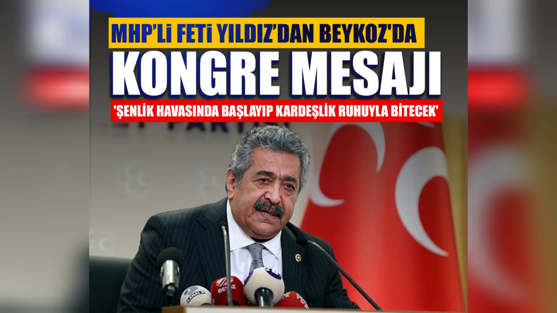 MHP’li Feti Yıldız’dan Beykoz’da Önemli Mesajlar: “Şenlik Havasında Başlayıp Kardeşlik Ruhuyla Bitecek”