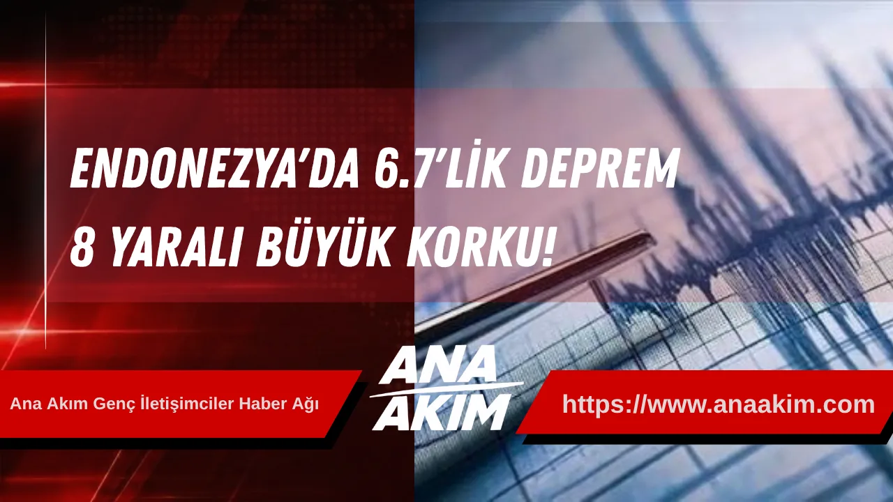 Endonezya'da 6.7'lik Deprem: 8 Yaralı Büyük Korku!