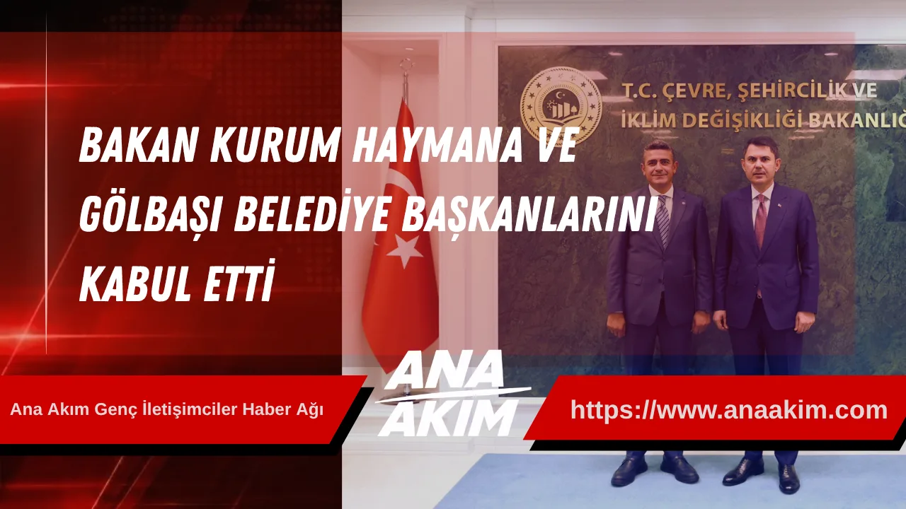 Bakan Kurum, Haymana ve Gölbaşı Belediye Başkanlarını Kabul Etti