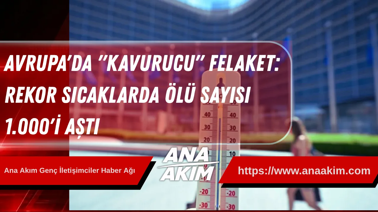 Avrupa'da "Kavurucu" Felaket: Rekor Sıcaklarda Ölü Sayısı 1.000'i Aştı