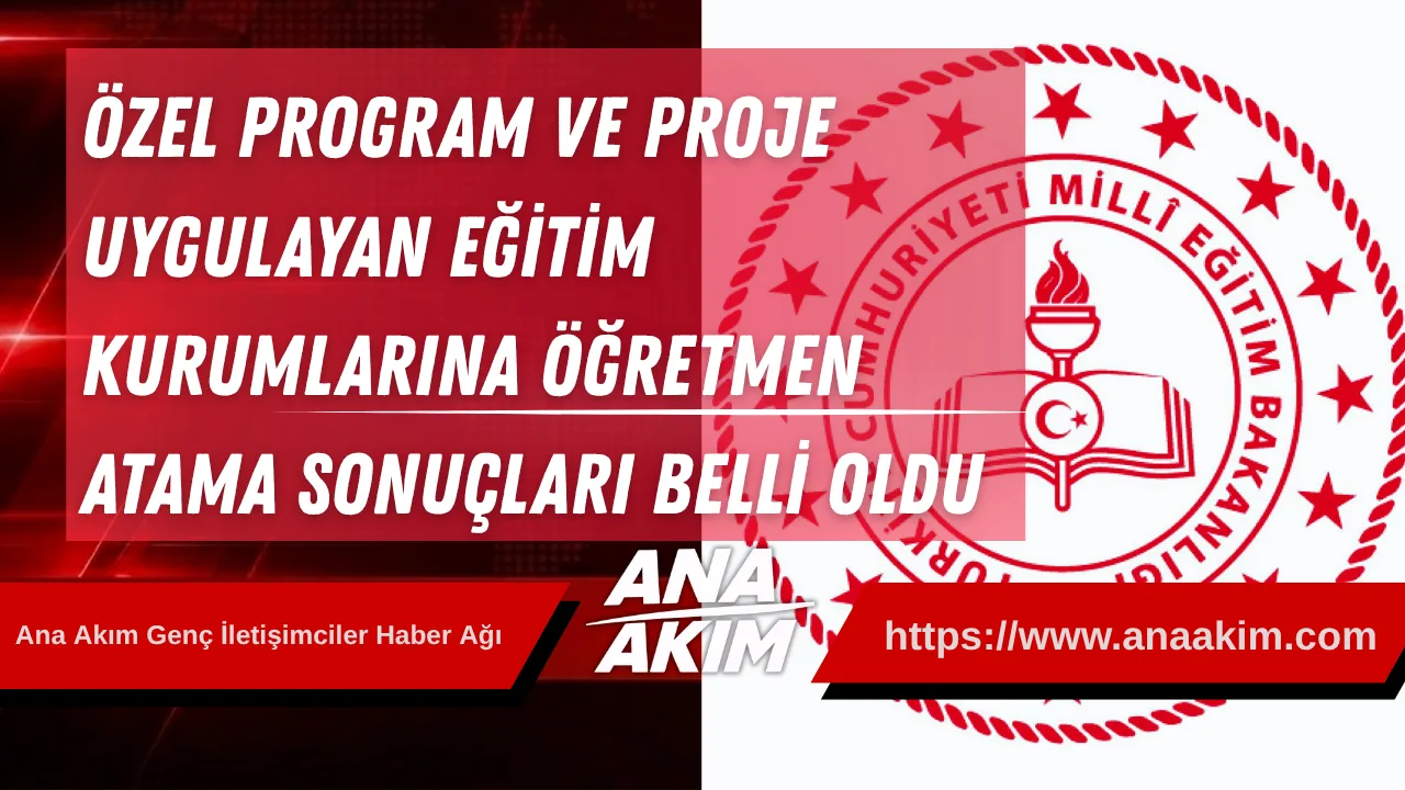 Özel Program ve Proje Uygulayan Eğitim Kurumlarına Öğretmen Atama Sonuçları Belli Oldu