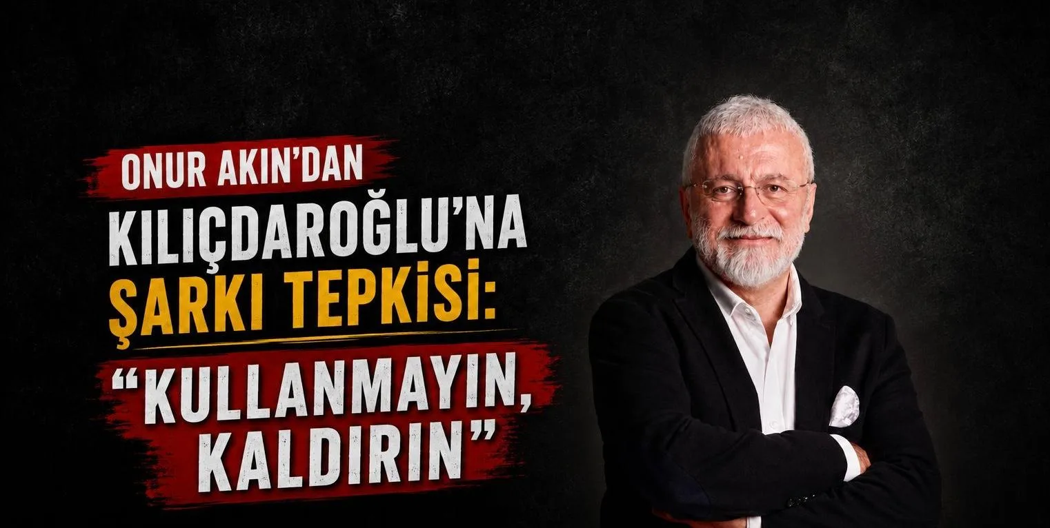 Onur Akın’dan Kılıçdaroğlu’na Şarkı Tepkisi: “Kullanmayın, Kaldırın”