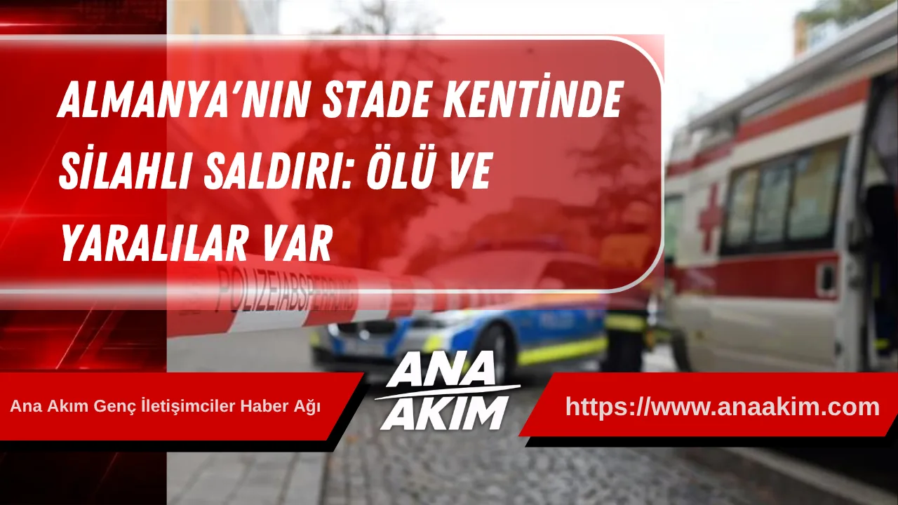 Almanya'nın Stade Kentinde Silahlı Saldırı: Ölü ve Yaralılar Var