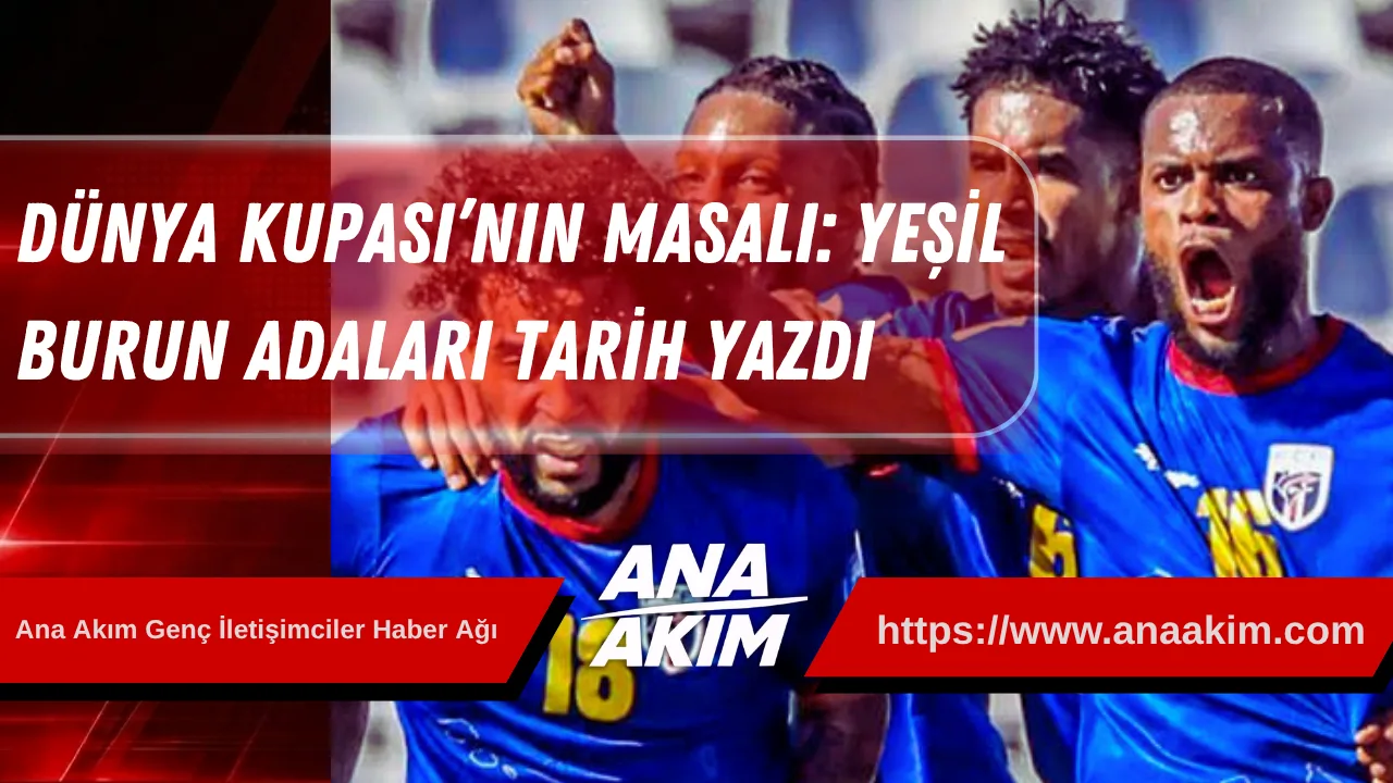 Dünya Kupası’nın Masalı: Yeşil Burun Adaları Tarih Yazdı