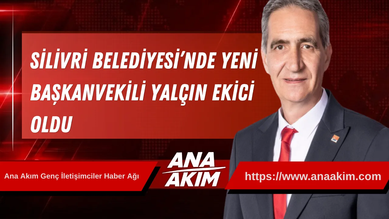 Silivri Belediyesi’nde Yeni Başkanvekili Yalçın Ekici Oldu
