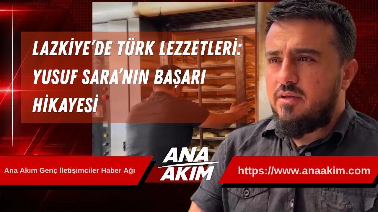Lazkiye’de Türk Lezzetleri Rüzgarı: Yusuf Sara’nın Başarı Hikayesi