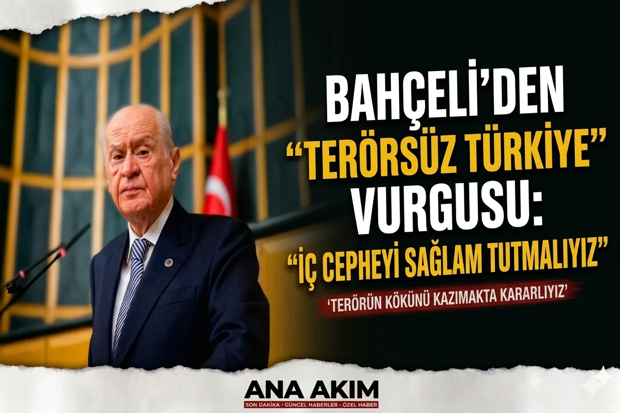 Bahçeli’den "Terörsüz Türkiye" Vurgusu: "İç Cepheyi Sağlam Tutmalıyız"