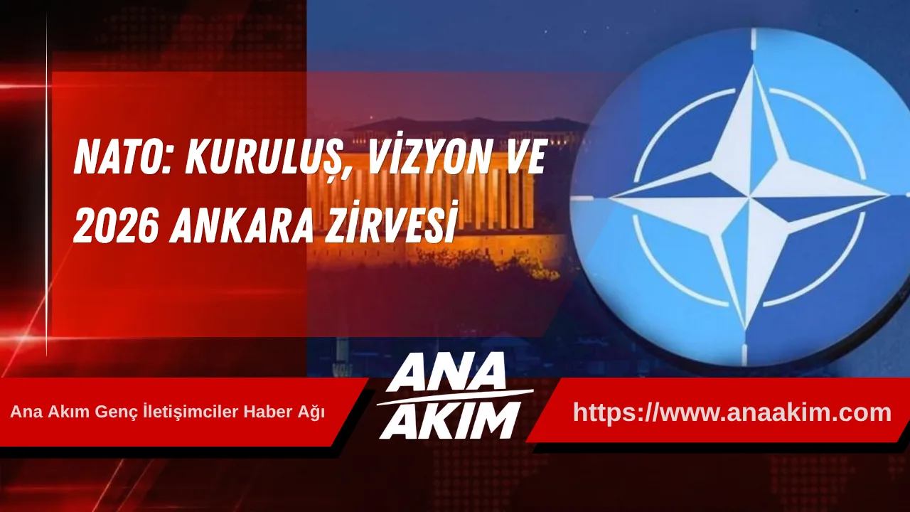 NATO: Kuruluş, Vizyon ve 2026 Ankara Zirvesi