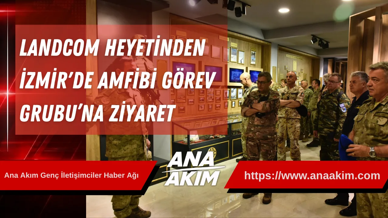 LANDCOM Heyetinden İzmir'de Amfibi Görev Grubu’na Ziyaret
