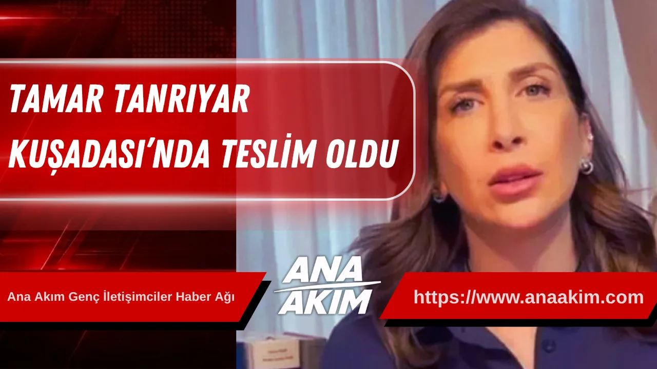 Tamar Tanrıyar Kuşadası’nda Teslim Oldu