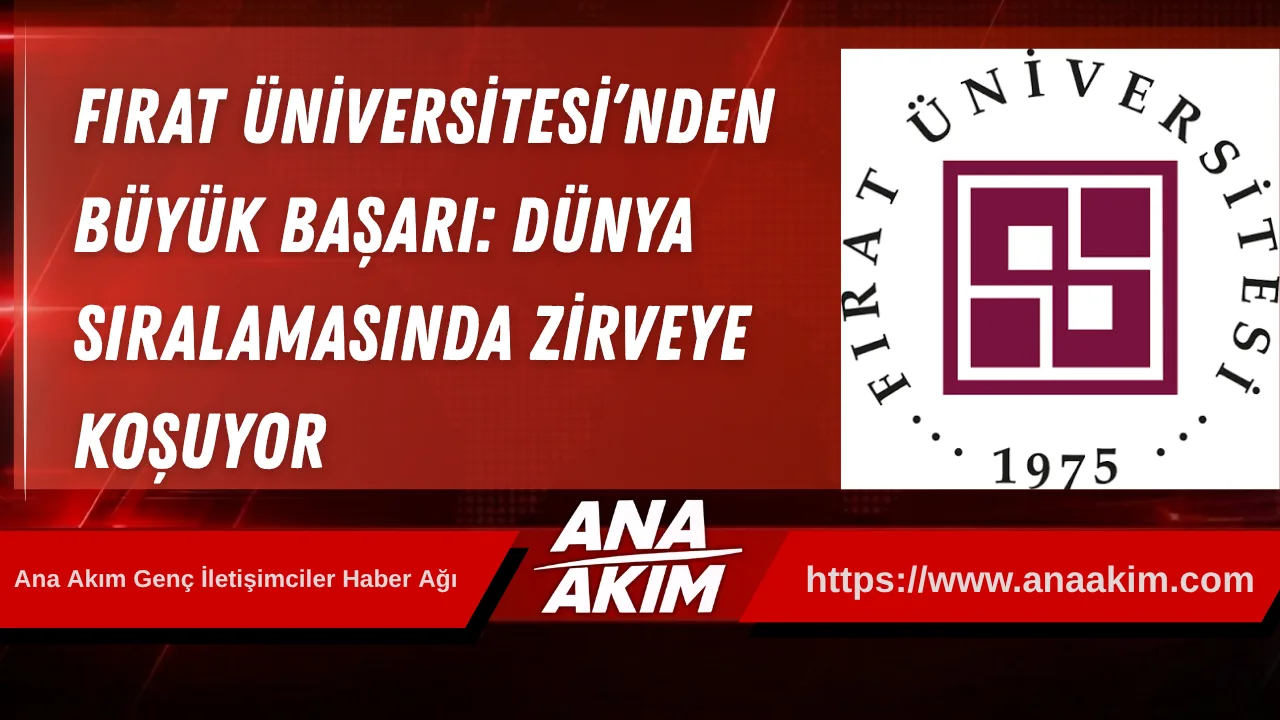 Fırat Üniversitesi’nden Büyük Başarı: Dünya Sıralamasında Zirveye Koşuyor