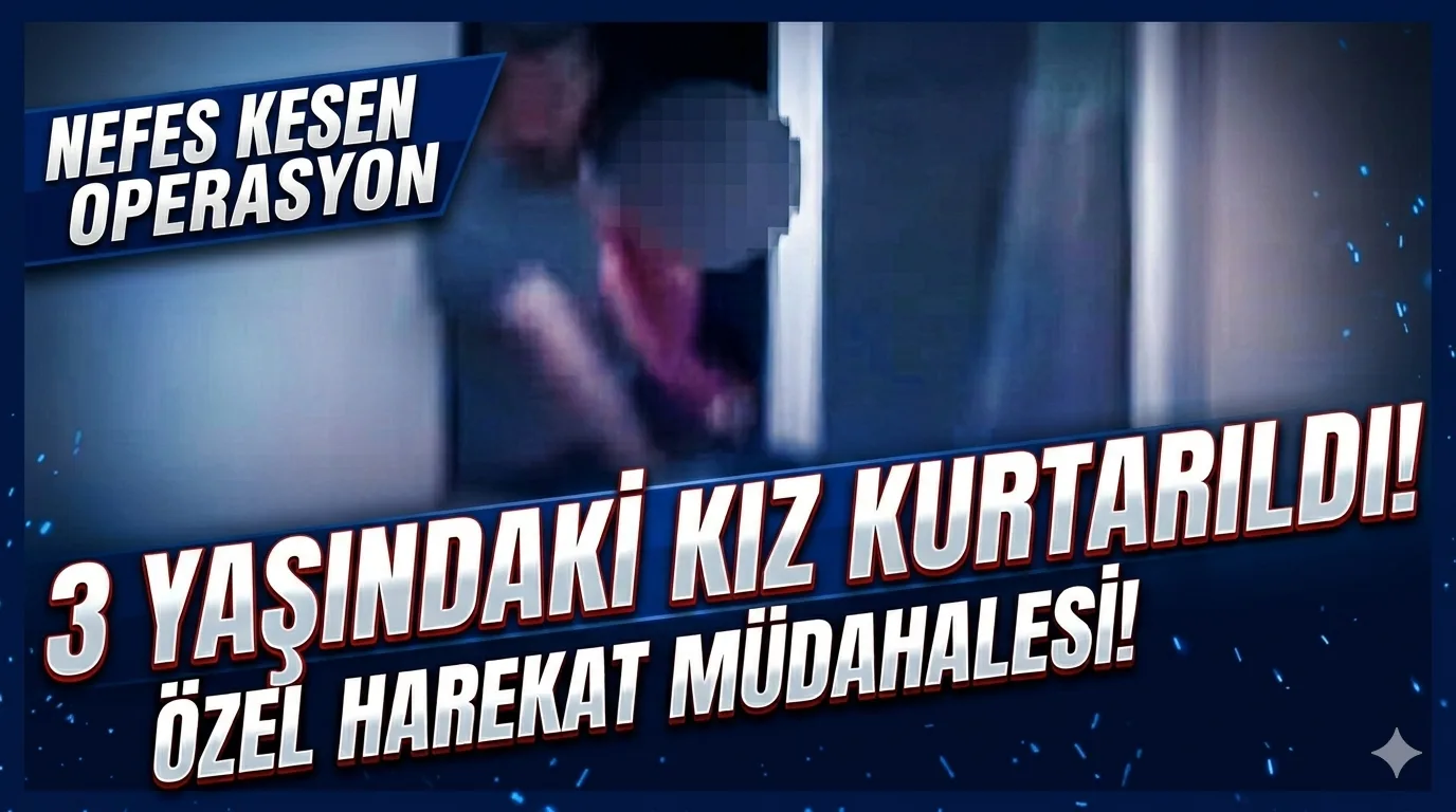 Ankara’da Nefes Kesen Rehine Operasyonu: 3 Yaşındaki Çocuk Kurtarıldı