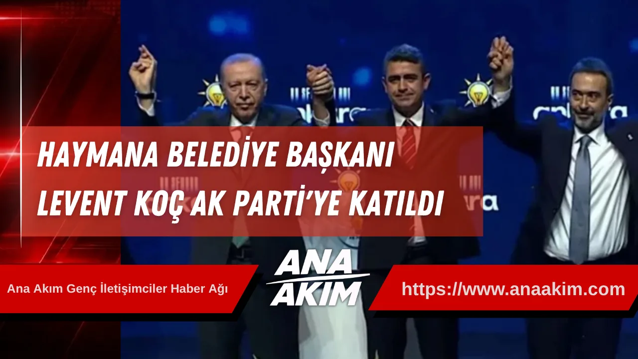 Haymana Belediye Başkanı Levent Koç AK Parti'ye Katıldı