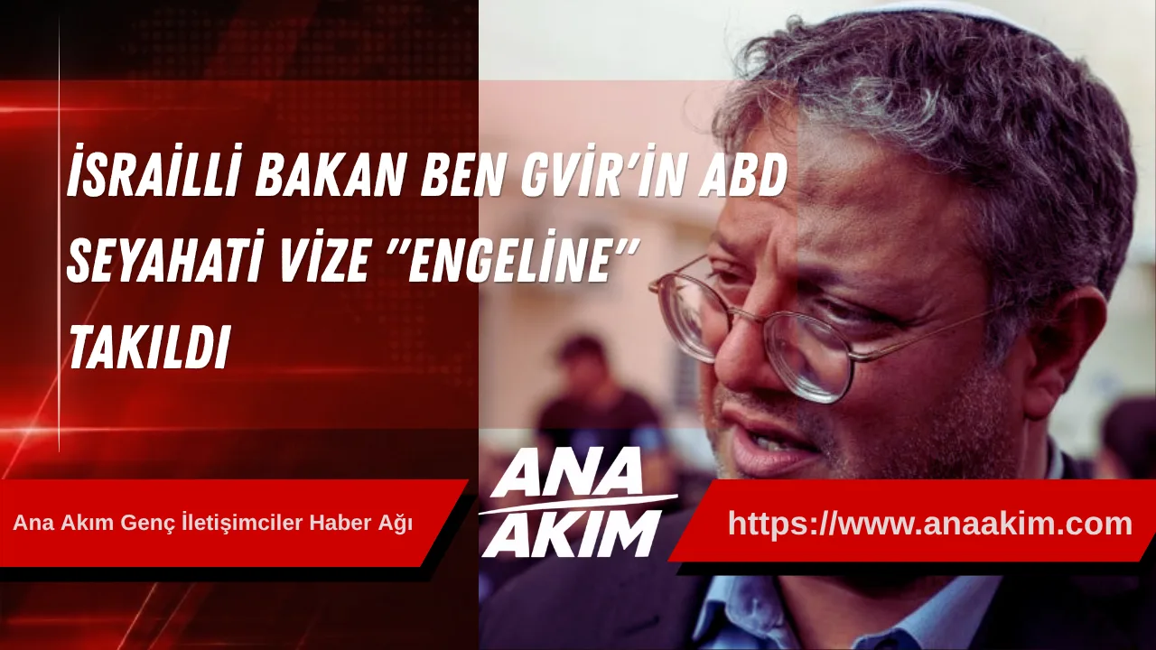 İsrailli Bakan Ben Gvir'in ABD Seyahati Vize "Engeline" Takıldı