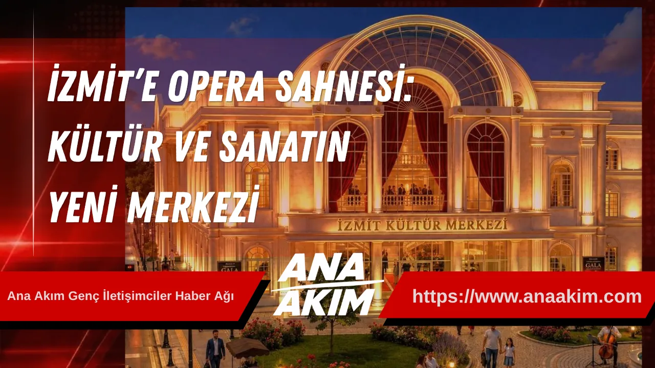 İzmit’e Opera Sahnesi: Kültür ve Sanatın Yeni Merkezi
