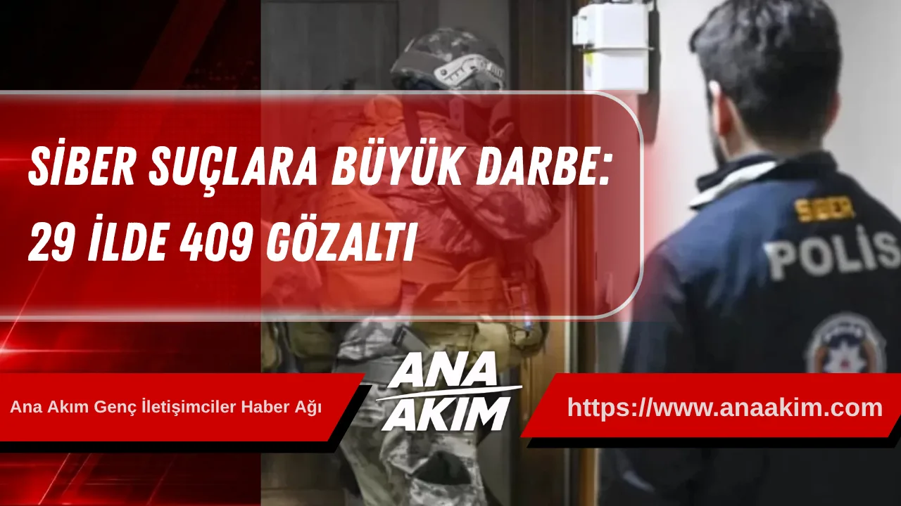 Siber Suçlara Büyük Darbe: 29 İlde 409 Gözaltı