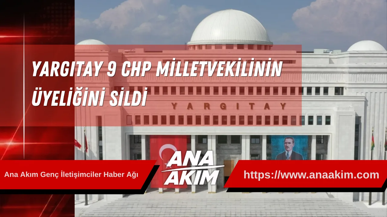 Yargıtay  9 CHP Milletvekilinin Üyeliğini Sildi